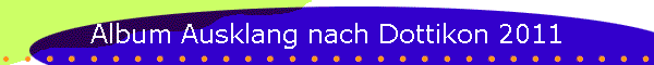 Album Ausklang nach Dottikon 2011